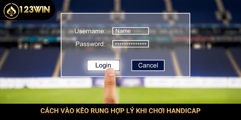 Cách vào kèo rung hợp lý khi chơi handicap