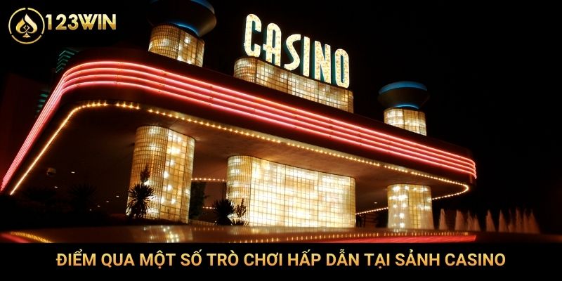 Điểm qua một số trò chơi hấp dẫn tại sảnh casino