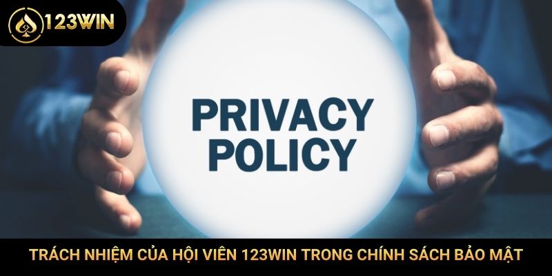 Trách nhiệm của hội viên 123Win trong chính sách bảo mật