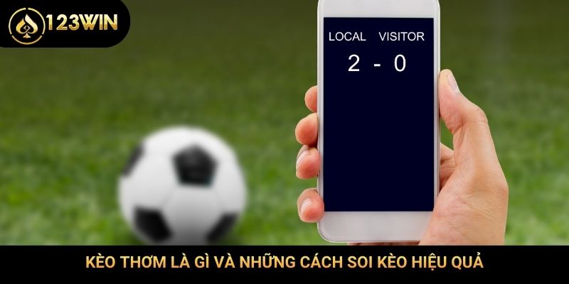 Kèo thơm là gì và những cách soi kèo hiệu quả