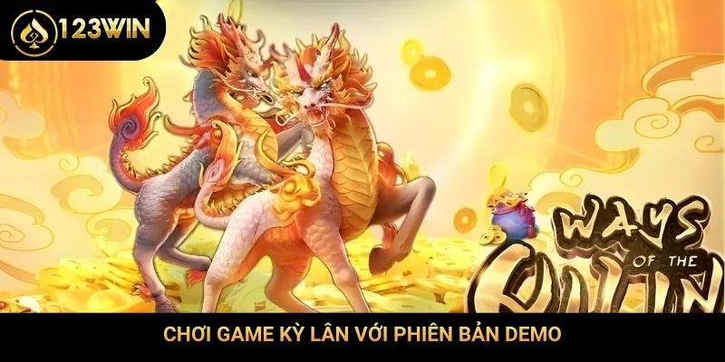 Chơi game Kỳ Lân với phiên bản demo
