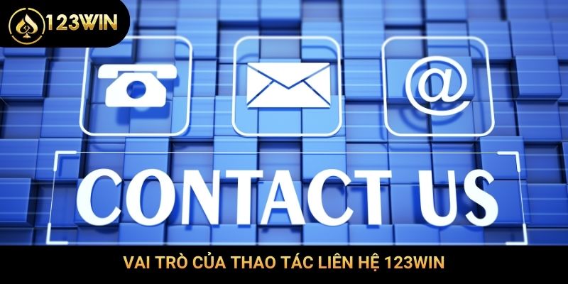 Vai trò của thao tác liên hệ 123Win