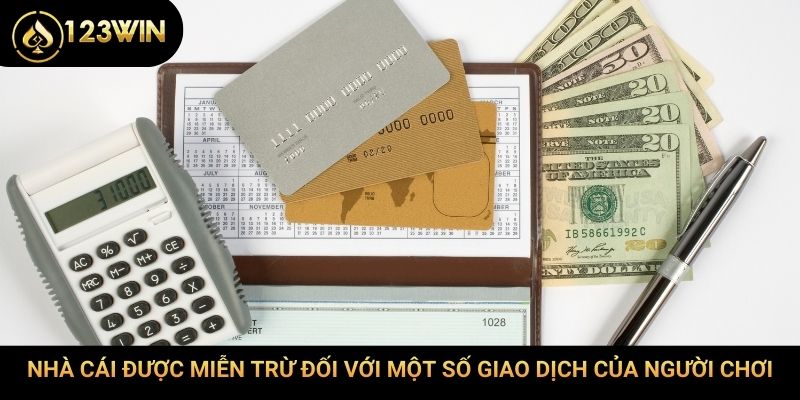 Nhà cái được miễn trừ đối với một số giao dịch của người chơi