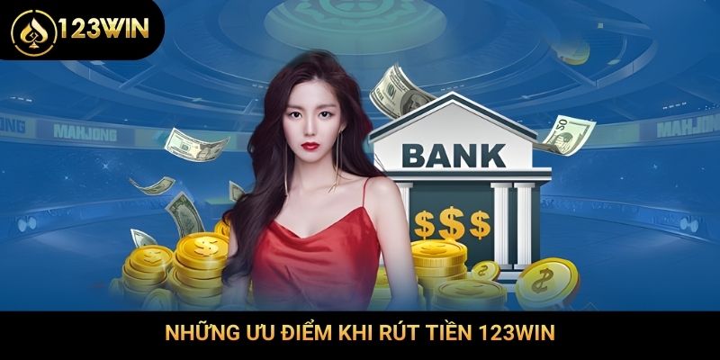 Những ưu điểm khi rút tiền 123Win