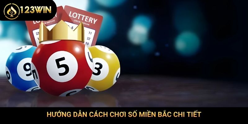 Hướng dẫn cách chơi số miền Bắc chi tiết